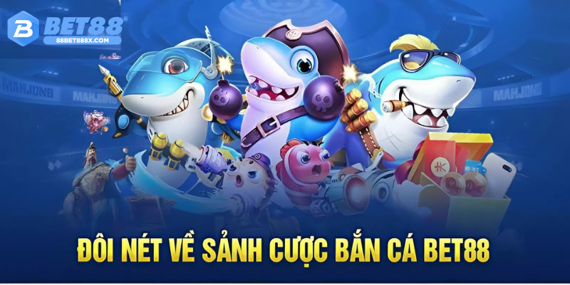 Vài nét về bắn cá bet88