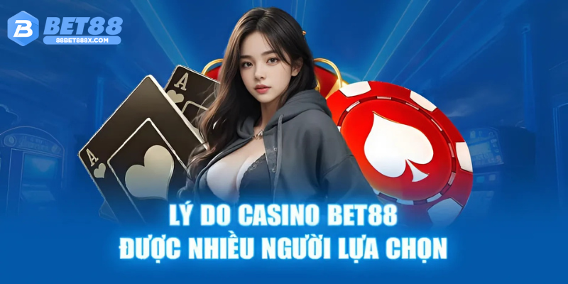 Lý do casino Bet88 được nhiều người lựa chọn