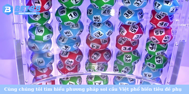 Cùng chúng tôi tìm hiểu phương pháp soi cầu Việt phổ biến