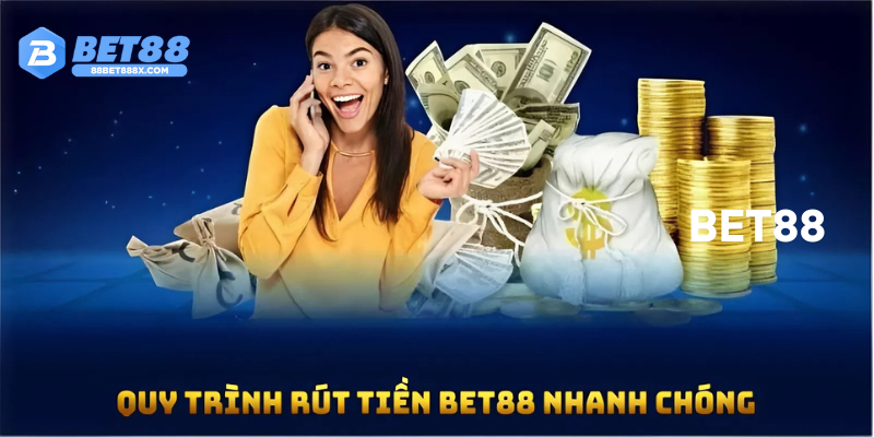 Quy trình rút tiền nhanh chóng tại Bet88