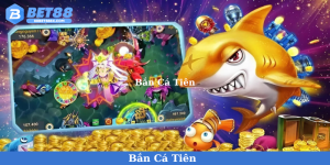 Bắn Cá Tiên - Tựa Game Khuấy Đảo Thị Trường Game Tại Bet88