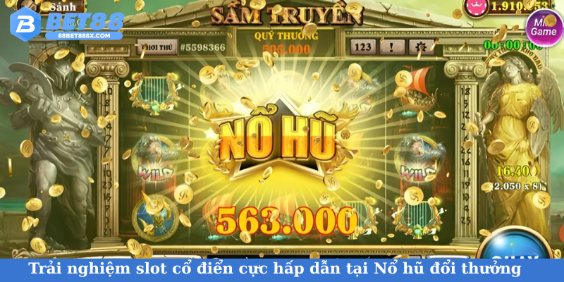 Trải nghiệm slot cổ điển cực hấp dẫn tại Nổ hũ đổi thưởng